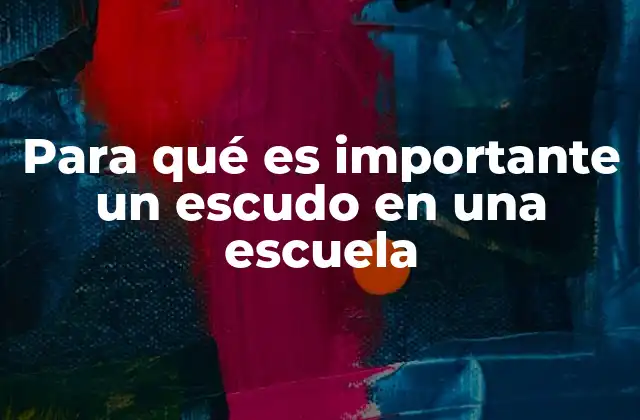 Para Qué es Importante un Escudo en una Escuela