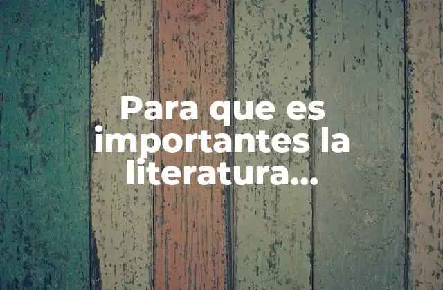 Para que es Importantes la Literatura Hispanoamericana
