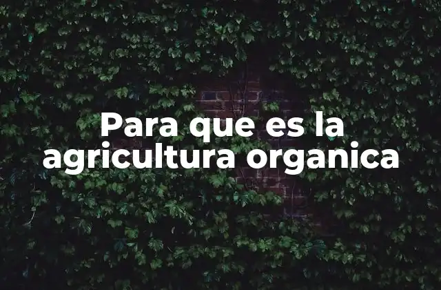 Para que es la Agricultura Organica