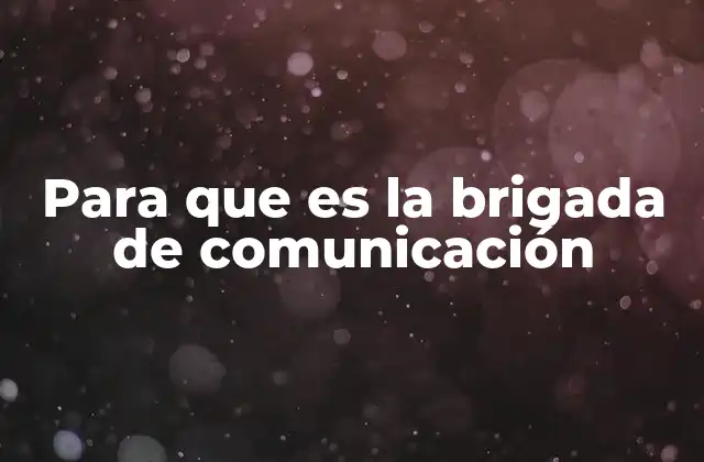 Para que es la Brigada de Comunicación