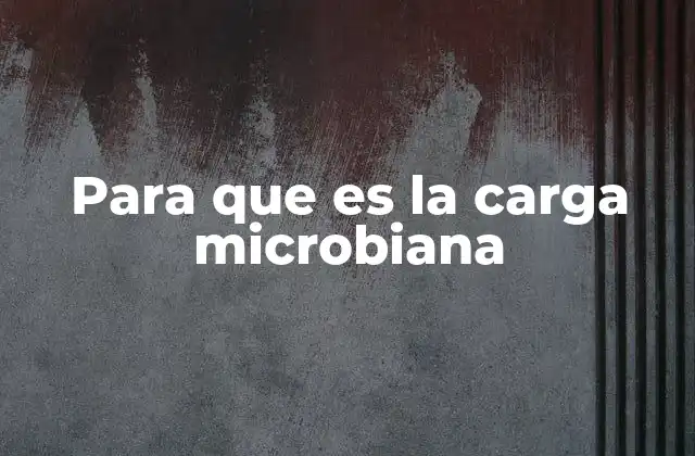 Para que es la Carga Microbiana