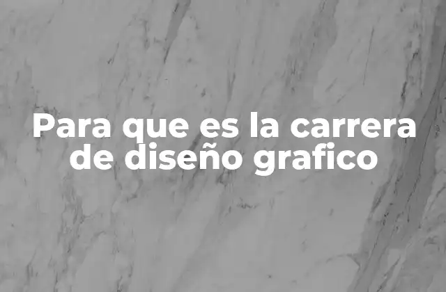 Para que es la Carrera de Diseño Grafico