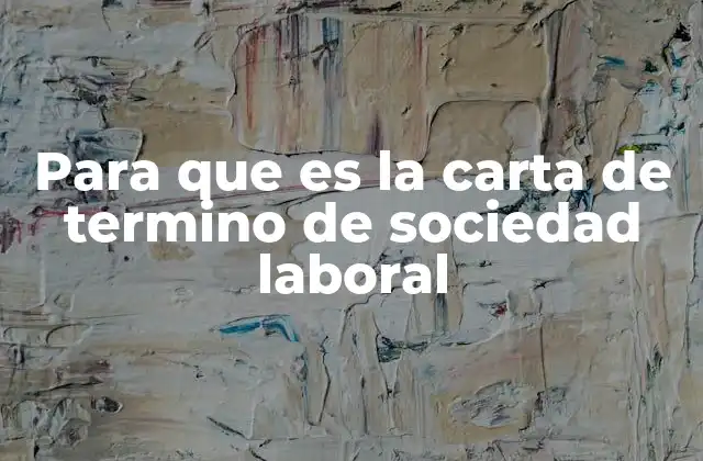 Para que es la Carta de Termino de Sociedad Laboral