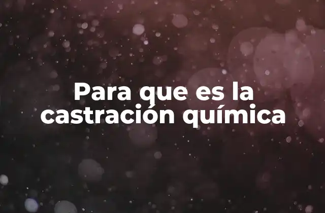 Para que es la Castración Química