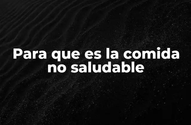 Para que es la Comida No Saludable