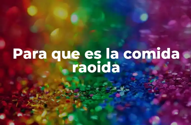 Para que es la Comida Raoida 2 La comida raoida y su lugar en la cultura moderna