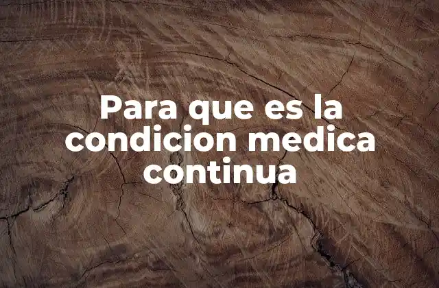 Para que es la Condicion Medica Continua