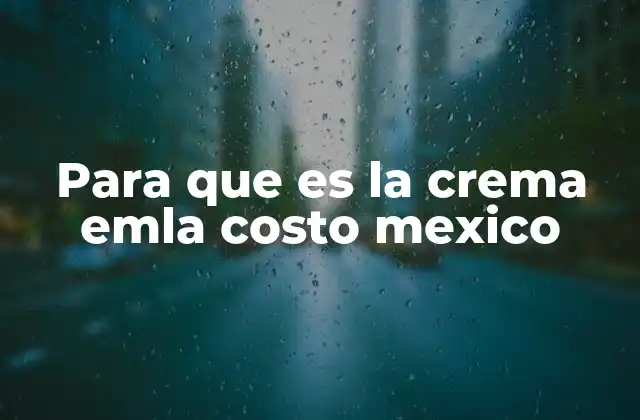 Para que es la Crema Emla Costo Mexico