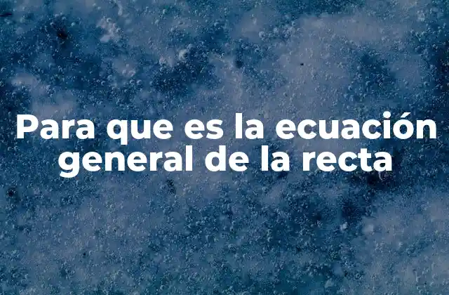 Para que es la Ecuación General de la Recta