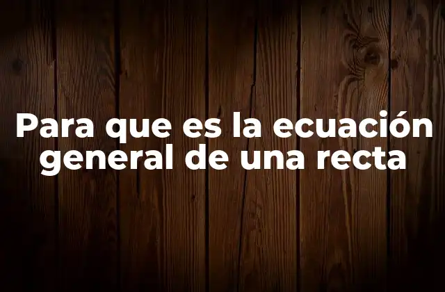 Para que es la Ecuación General de una Recta