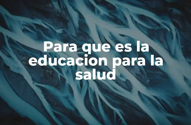 Para que es la Educacion para la Salud