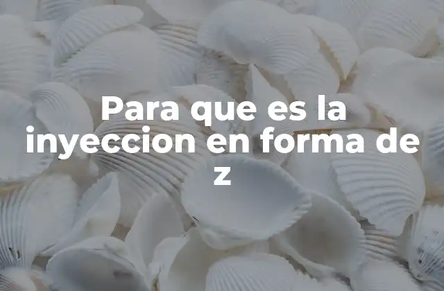 Para que es la Inyeccion en Forma de Z
