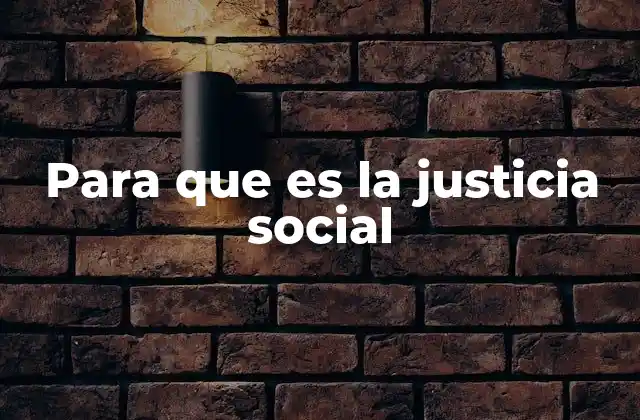 Para que es la Justicia Social