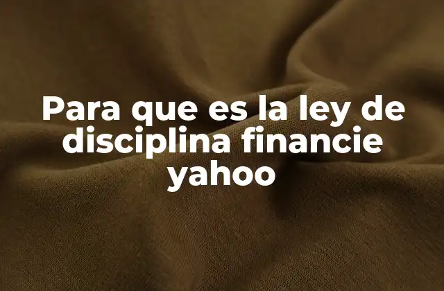 Para que es la Ley de Disciplina Financie Yahoo