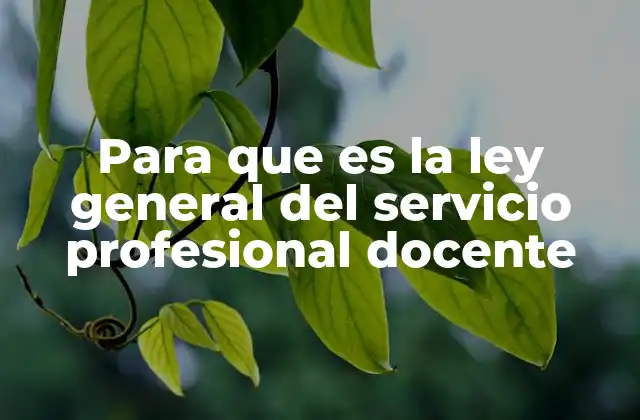 Para que es la Ley General Del Servicio Profesional Docente 2 El marco institucional del magisterio en México
