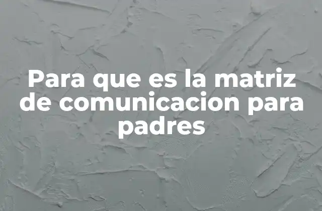 Para que es la Matriz de Comunicacion para Padres