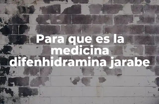Para que es la Medicina Difenhidramina Jarabe