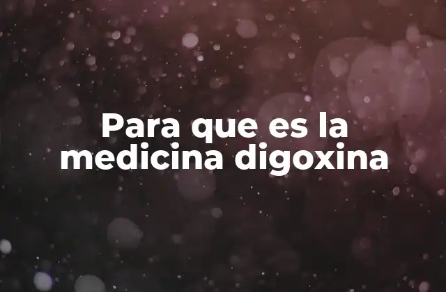Para que es la Medicina Digoxina