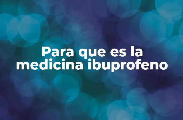 Para que es la Medicina Ibuprofeno