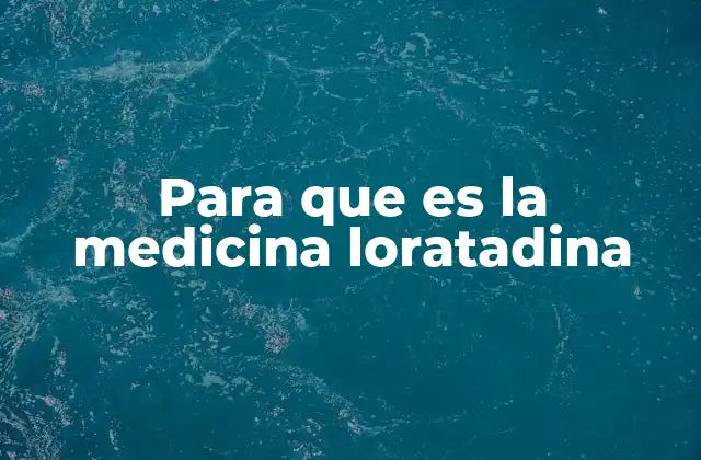 Para que es la Medicina Loratadina 2 ¿Cómo actúa la loratadina en el organismo?