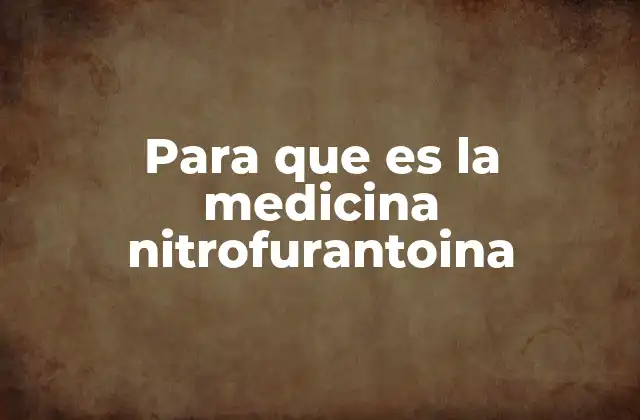 Para que es la Medicina Nitrofurantoina