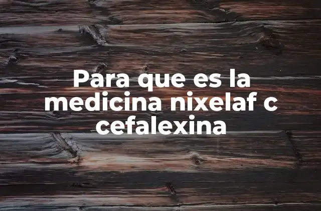 Uso de Nixelaf C Cefalexina en el tratamiento de infecciones comunes