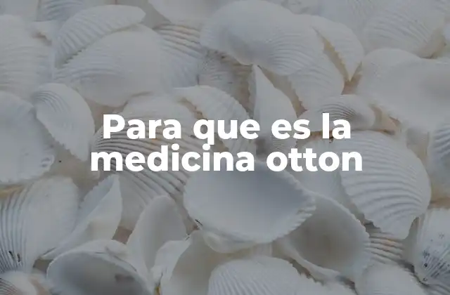 Para que es la Medicina Otton