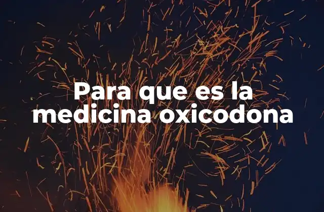 Para que es la Medicina Oxicodona