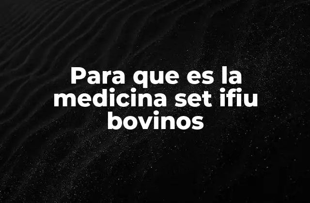Para que es la Medicina Set Ifiu Bovinos