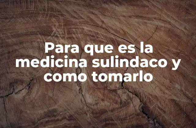 Para que es la Medicina Sulindaco y como Tomarlo