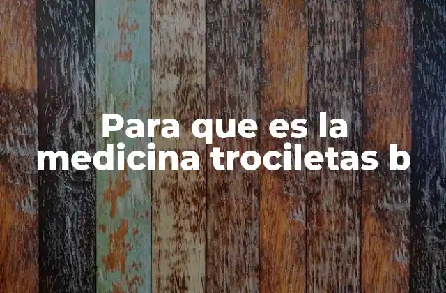 Para que es la Medicina Trociletas B