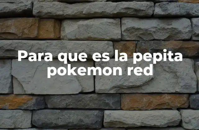 Para que es la Pepita Pokemon Red