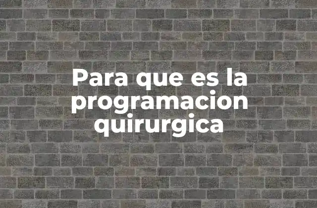 Para que es la Programacion Quirurgica