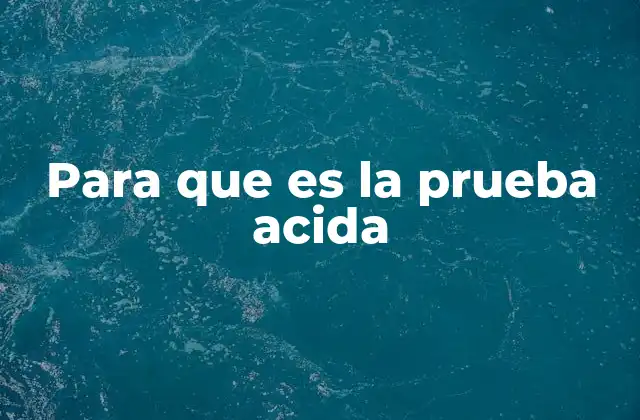 Para que es la Prueba Acida