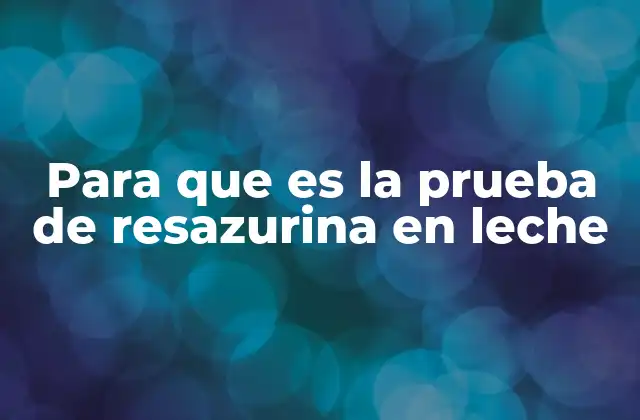 Para que es la Prueba de Resazurina en Leche