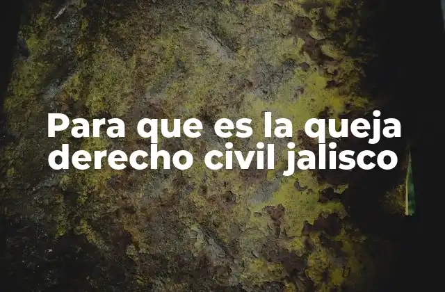 Para que es la Queja Derecho Civil Jalisco