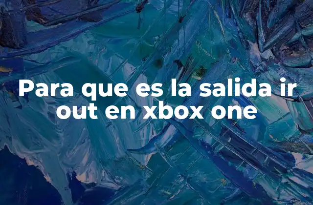 Para que es la Salida Ir Out en Xbox One