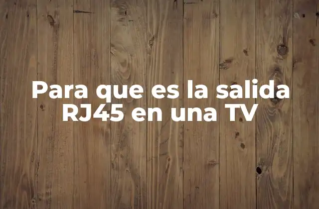 Para que es la Salida Rj45 en una Tv