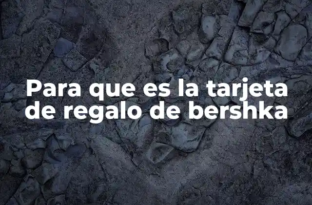 Para que es la Tarjeta de Regalo de Bershka