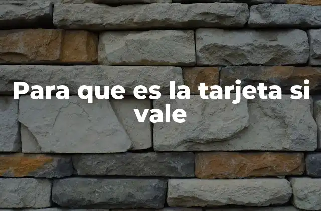 Para que es la Tarjeta Si Vale