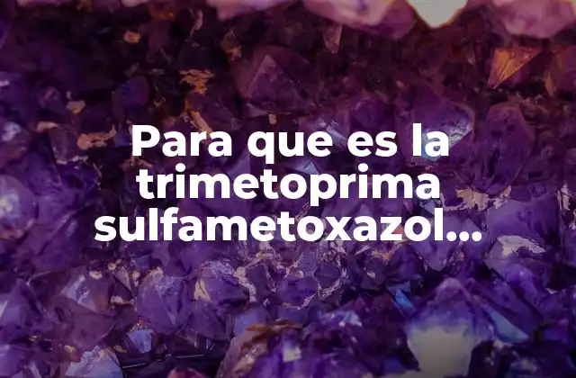 Para que es la Trimetoprima Sulfametoxazol Suspension Dosis Niños