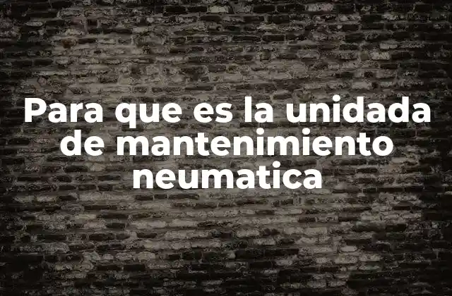 Componentes que conforman una unidad de mantenimiento neumática