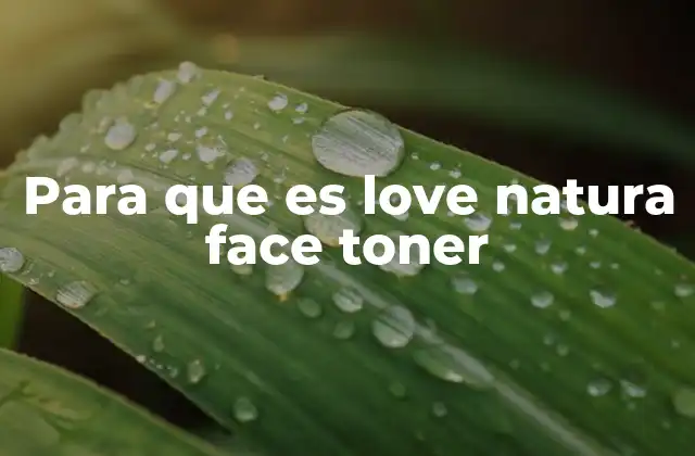 Para que es Love Natura Face Toner