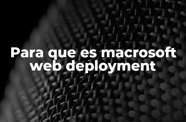 Para que es Macrosoft Web Deployment