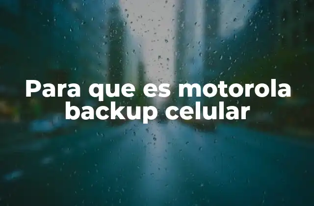 Para que es Motorola Backup Celular