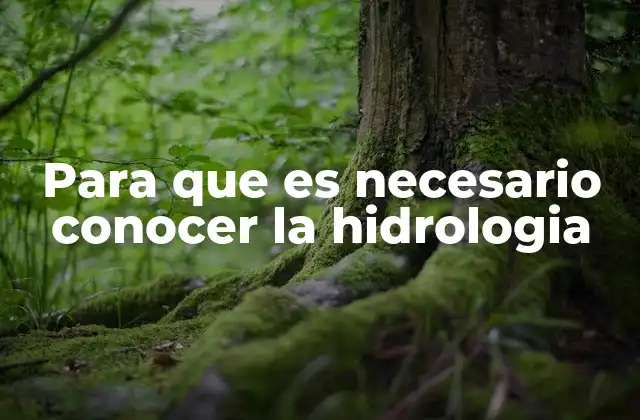 Para que es Necesario Conocer la Hidrologia