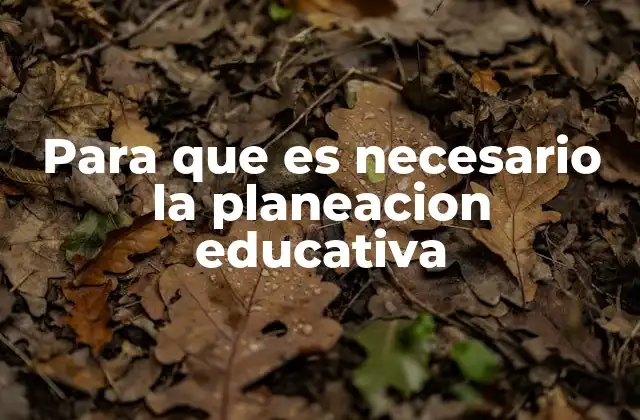 Para que es Necesario la Planeacion Educativa