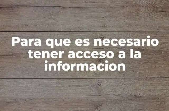 Para que es Necesario Tener Acceso a la Informacion