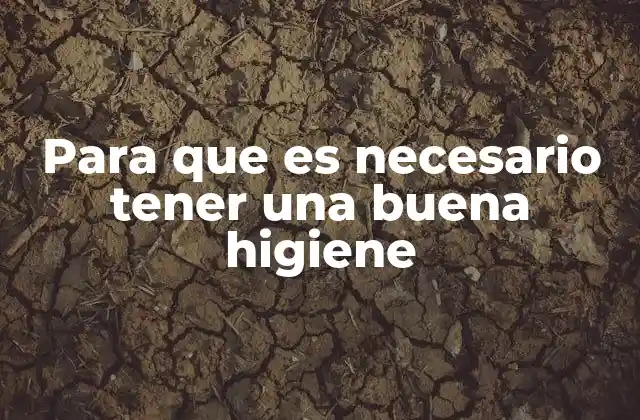 Para que es Necesario Tener una Buena Higiene