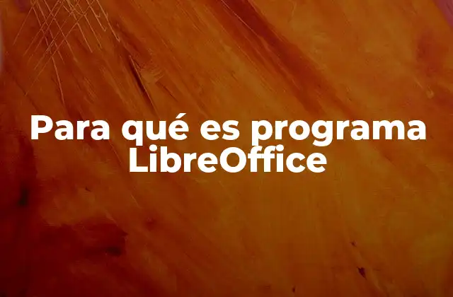 Para Qué es Programa Libreoffice